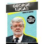 George Lucas: Book Of Quotes (100+ Selected Quotes), Quotes Station