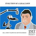 Evolution Of A Legal Loon, John Warwick Montgomery