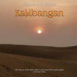 Kalibangan: The History of the Indus Valley Civilizations Provincial Capital in Ancient India, Charles River Editors