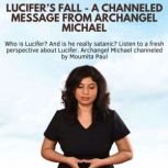 Lucifer's Fall A Channeled Message from Archangel Michael, Moumita Paul