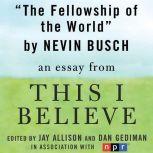 The Fellowship of the World A "This I Believe" Essay, Niven Busch