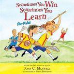 Sometimes You Win--Sometimes You Learn for Kids, John C. Maxwell
