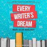 Every Writer's Dream The Insider's Path to an Indie Bestseller, Marc Alan Edelheit