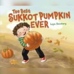 The Best Sukkot Pumpkin Ever, Laya Steinberg