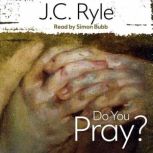 Do You Pray?, J. C. Ryle