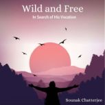 Wild and Free In Search of His Vocation, Sounak Chatterjee