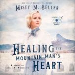 Healing the Mountain Man's Heart, Misty M. Beller