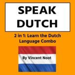 Speak Dutch 2 in 1 Learn the Dutch Language Combo, Vincent Noot