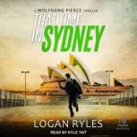That Time in Sydney A Wolfgang Pierce Thriller, Logan Ryles