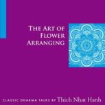 The Art of Flower Arranging, Thich Nhat Hanh