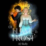 Of Flame & Frost A Magik Prep Academy Novel, AJ Skelly