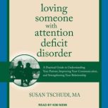 Loving Someone With Attention Deficit Disorder A Practical Guide to Understanding Your Partner, Improving Your Communication, and Strengthening Your Relationship, MA Tschudi