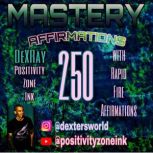 250 Mastery Affirmations with Rapid Fire Affirmations, DexRay