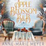 Apple Blossom B&B A Sweet, Small Town, Southern Romance, Anne-Marie Meyer