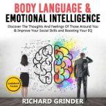 BODY LANGUAGE  &  EMOTIONAL INTELLIGENCE Discover The Thoughts And Feelings Of Those Around You  &   Improve Your Social Skills and Boosting Your EQ