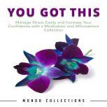 You Got This: Manage Stress Easily and Increase Your Confidence with a Meditation and Affirmations Collection, Mondo Collections