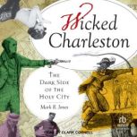 Wicked Charleston The Dark Side of the Holy City