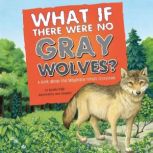 What If There Were No Gray Wolves? A Book About the Temperate Forest Ecosystem, Suzanne Slade