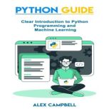 Python Guide Clear Introduction to Python Programming and Machine Learning, Alex Campbell