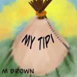 My Tipi, M Brown