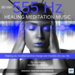 Healing Meditation Music 555 Hz 60 minutes ENHANCE YOUR DREAM EXPERIENCE, Jack Watson