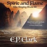 The Singing Shore III Spirit and Flame, E.P. Clark
