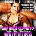 She Ordered Me To Take Her Husband  Now Im The Boss : Cuckqueans 12 (Threesome Erotica Lesbian Erotica Bisexual Erotica), Connie Cuckquean