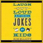 Laugh-Out-Loud Animal Jokes for Kids, Rob Elliott