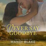 Never Say Goodbye A Sweet Christian Romance, Mandi Blake