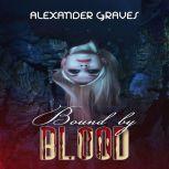 Bound by Blood Do Bad Dreams Come True, Alexander Graves