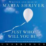 Just Who Will You Be? Big Question. Little Book. Answer Within., Maria Shriver