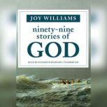 Ninety-Nine Stories of God, Joy Williams