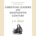 Christian Leaders of the Eighteenth Century, J. C. Ryle