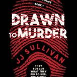 Drawn to  Murder Book 1 in the Batterton Police Series, JJ Sullivan