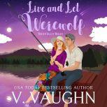 Live and Let Werewolf Winter Valley Valley Wolves Book 9, V. Vaughn