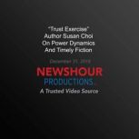 Trust Exercise Author Susan Choi On Power Dynamics And Timely Fiction, PBS NewsHour