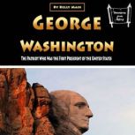 George Washington The Patriot Who Was the First President of the United States, Kelly Mass