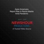 Asian Americans Report Rise In Racist Attacks Amid Pandemic, PBS NewsHour