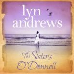 The Sisters O'Donnell A moving saga of the power of family ties, Lyn Andrews