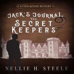 The Secret Keepers: Jack's Journal #1 A Cate Kensie Mystery, Nellie H. Steele