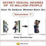 How To Seduce Women Born On December 7 Or Secret Sexual Desires Of 10 Million People Demo From Shan Hai Jing Research Discoveries By A. Davydov & O. Skorbatyuk
