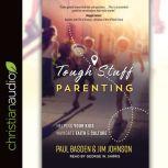 Tough Stuff Parenting Helping Your Kids Navigate Faith and Culture, Paul Basden