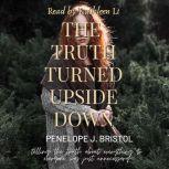 The Truth Turned Upside Down, Penelope J Bristol