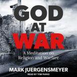 God at War A Meditation on Religion and Warfare, Mark Juergensmeyer