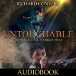 Untouchable From Beatings To Broadway, Richard Convery