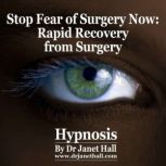 Stop Fear of Surgery Now Rapid Recovery from Surgery, Dr. Janet Hall