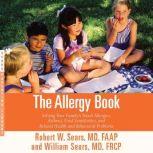 The Allergy Book Solving Your Family's Nasal Allergies, Asthma, Food Sensitivities, and Related Health and Behavioral Problems, Robert W. Sears