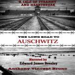 The Long Road to Auschwitz: A Tale of Tyranny and Heartbreak 1, Anthony Vincent Bruno