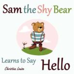 Sam the Shy Bear Learns to Say Hello, Christina Louise
