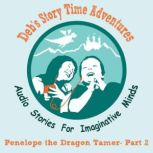 Deb's Story Time Adventures - Penelope the Dragon Tamer, Part 2 - Vanished
